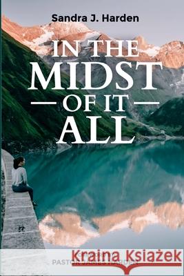 In the Midst of It All Sandra J. Harden 9781736445747 Prize Publishing House, LLC - książka