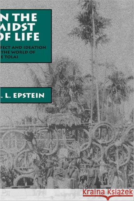 In the Midst of Life: Affect and Ideation in the World of the Tolaivolume 9 Epstein, A. L. 9780520075627 University of California Press - książka