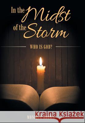 In the Midst of the Storm: Who Is God? Monique Brown 9781512728354 WestBow Press - książka