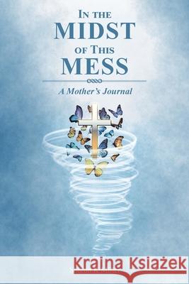 In the Midst of This Mess: A Mother's Journal Sharon K. Miller 9781636306704 Covenant Books - książka