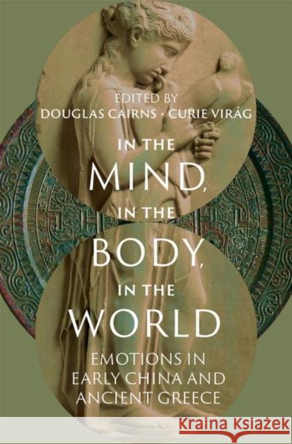 In the Mind, in the Body, in the World: Emotions in Early China and Ancient Greece Douglas Cairns Curie Vir?g 9780197681800 Oxford University Press, USA - książka