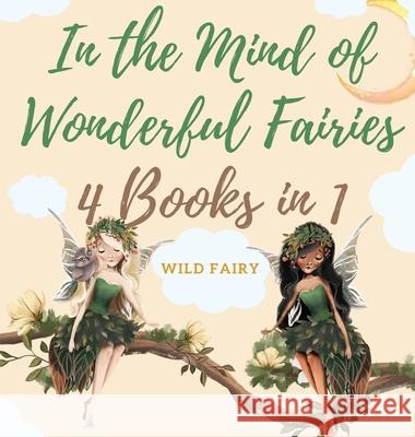 In the Mind of Wonderful Fairies: 4 Books in 1 Wild Fairy 9789916637197 Swan Charm Publishing - książka