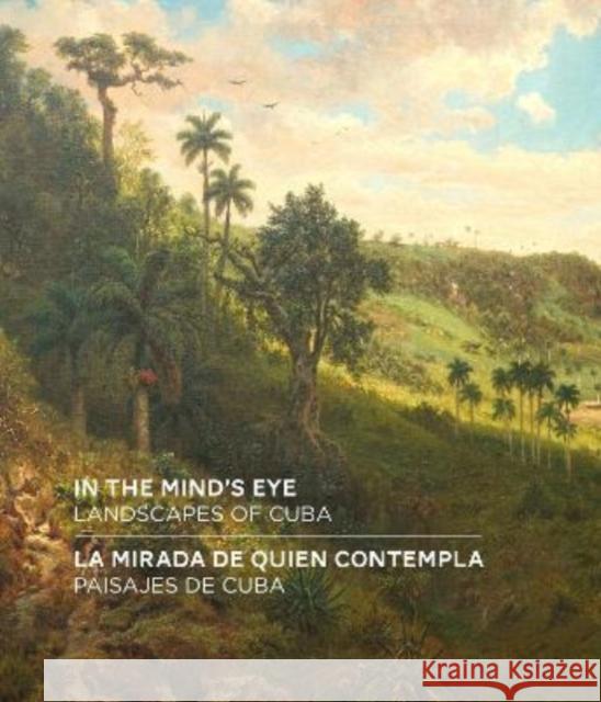 In the Mind's Eye / La Mirada de Quien Contempla: Landscapes of Cuba / Paisajes de Cuba (English/Spanish Bilingual Edition) Amy Galpin 9781913875183 D Giles Ltd - książka