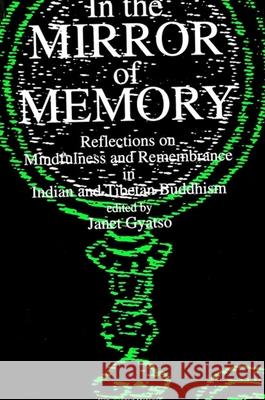 In the Mirror of Memory: Reflections on Mindfulness and Remembrance in Indian and Tibetan Buddhism Janet Gyatso 9780791410783 State University of New York Press - książka