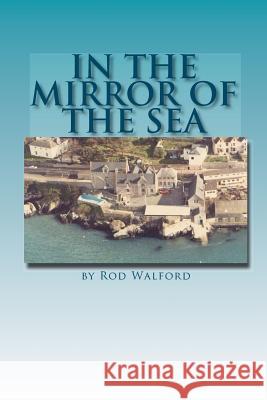 In the Mirror of the Sea Rod Walford 9781461123798 Createspace - książka