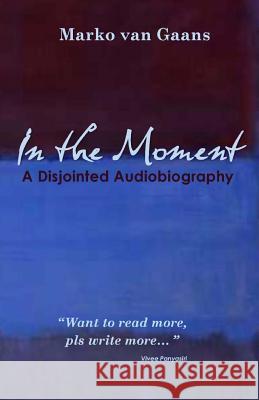 In the Moment: A Disjointed Audiobiography Marko Va 9781537269146 Createspace Independent Publishing Platform - książka