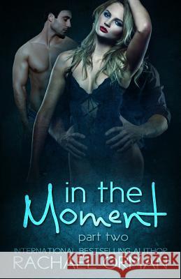 In The Moment: Part Two Orman, Rachael 9781511500449 Createspace Independent Publishing Platform - książka