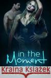 In The Moment: Part Two Orman, Rachael 9781511500449 Createspace Independent Publishing Platform