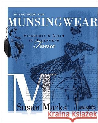 In the Mood for Munsingwear: Minnesota's Claim to Underwear Fame Susan Marks 9780873518222 Minnesota Historical Society Press,U.S. - książka