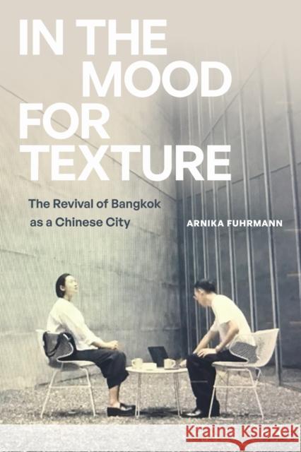 In the Mood for Texture: The Revival of Bangkok As a Chinese City Arnika Fuhrmann 9781478032991 Duke University Press - książka