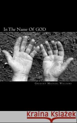 In The Name Of GOD Williams, Gregory Michael 9781456391812 Createspace - książka