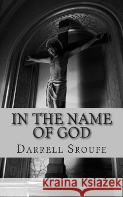 In The Name Of God Sroufe, Darrell Lynn 9781503150805 Createspace - książka