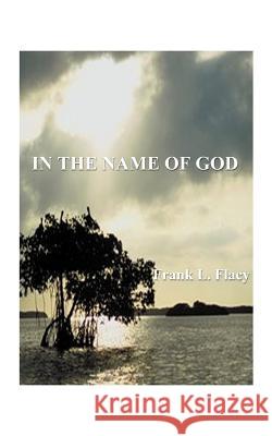 In the Name of God Frank L. Flacy 9781587211164 Authorhouse - książka