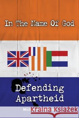 In The Name Of God: Defending Apartheid Warren, Michael Hh 9781470128395 Createspace Independent Publishing Platform - książka