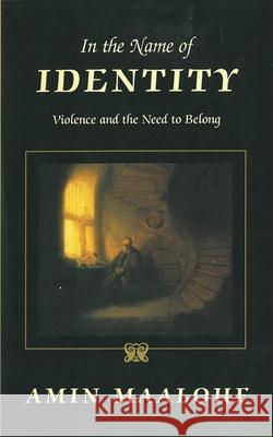 In the Name of Identity: Violence and the Need to Belong Amin Maalouf Barbara Bray 9781611453249 Arcade Publishing - książka