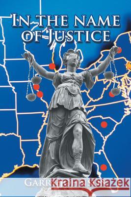 In the Name of Justice Garry Johnson 9781503575387 Xlibris Corporation - książka