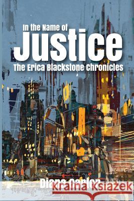 In The Name of Justice: The Erica Blackstone Chronicles Carter, Diana 9780999710609 Let's Do This Publishing, LLC - książka