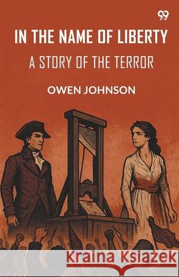 In The Name Of Liberty A Story Of The Terror Owen Johnson 9789371130974 Double 9 Books - książka