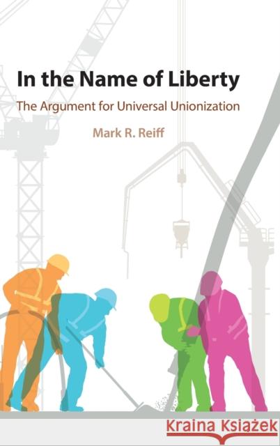 In the Name of Liberty: The Argument for Universal Unionization Reiff, Mark R. 9781108495400 Cambridge University Press - książka