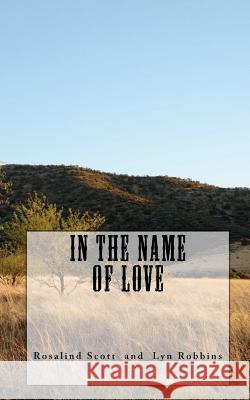 In the Name of Love Rosalind Scott Lyn Robbins 9781460986042 Createspace - książka