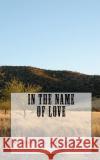 In the Name of Love Rosalind Scott Lyn Robbins 9781460986042 Createspace