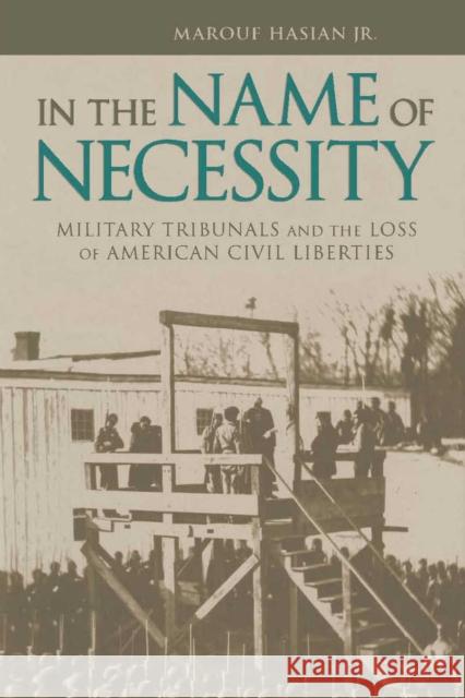 In the Name of Necessity: Military Tribunals and the Loss of American Civil Liberties Hasian, Marouf 9780817357382  - książka