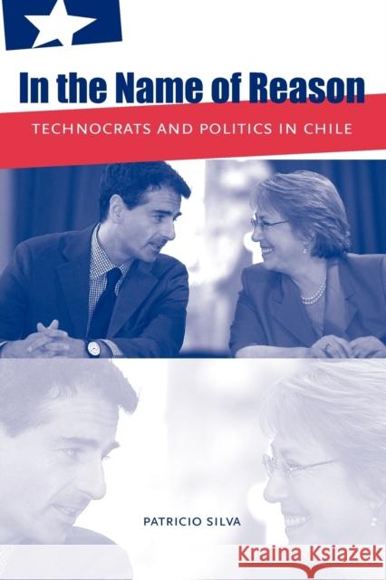 In the Name of Reason: Technocrats and Politics in Chile Silva, Patricio 9780271034546 Penn State University Press - książka