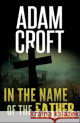 In the Name of the Father Adam Croft 9781912599110 Circlehouse - książka