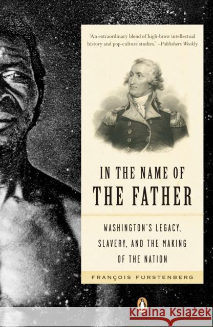 In the Name of the Father: Washington's Legacy, Slavery, and the Making of a Nation Francois Furstenberg 9780143111931 Penguin Group(CA) - książka