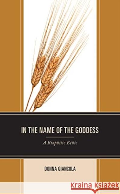 In the Name of the Goddess: A Biophilic Ethic Donna Giancola 9781793601568 Lexington Books - książka