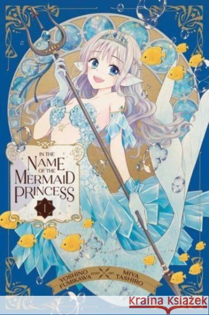 In the Name of the Mermaid Princess, Vol. 1 Fumikawa, Yoshino 9781974742738 VIZ Media LLC - książka