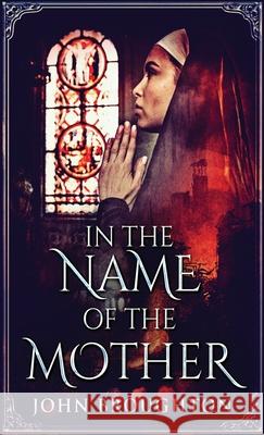 In The Name Of The Mother: A Chronicle of 8th Century Wessex John Broughton 9784867473757 Next Chapter - książka