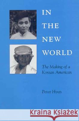 In the New World: The Making of a Korean American Hyun, Peter 9780824816483 University of Hawaii Press - książka