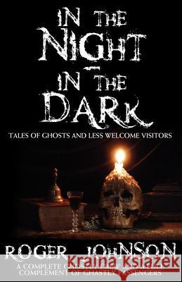 In the Night, in the Dark -Tales of Ghosts and Less Welcome Visitors Roger Johnson 9781780920504 MX Publishing - książka