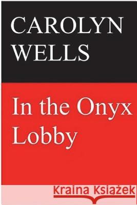 In the Onyx Lobby Carolyn Wells 9781722079383 Createspace Independent Publishing Platform - książka