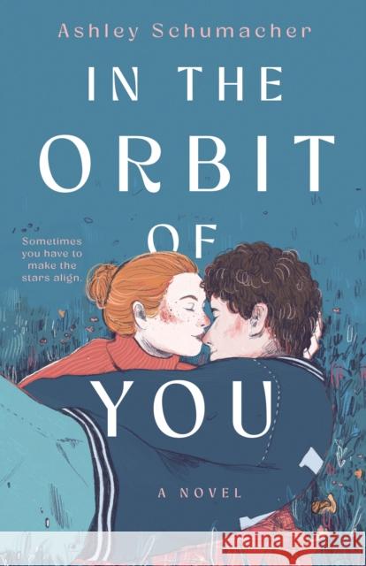 In the Orbit of You Ashley Schumacher 9781250886040 St. Martin's Publishing Group - książka