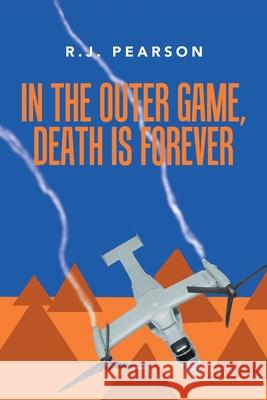 In the Outer Game, Death Is Forever R J Pearson 9781796098693 Xlibris Us - książka