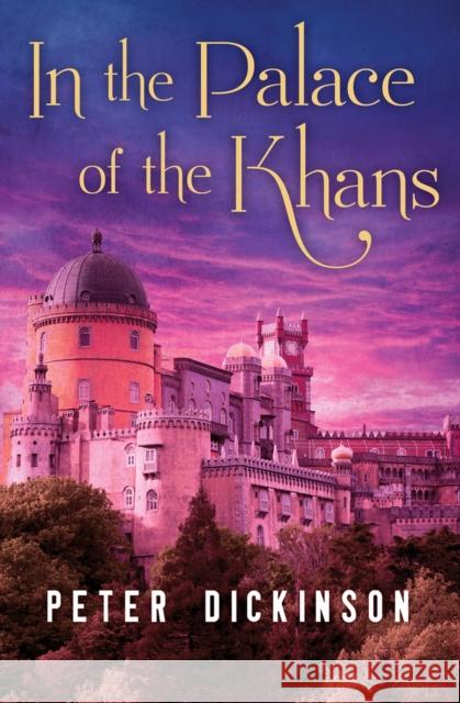 In the Palace of the Khans Peter Dickinson 9781504015042 Open Road Media Teen & Tween - książka