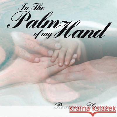 In The Palm of my Hand Thomas, Roxanne 9781425947484 Authorhouse - książka