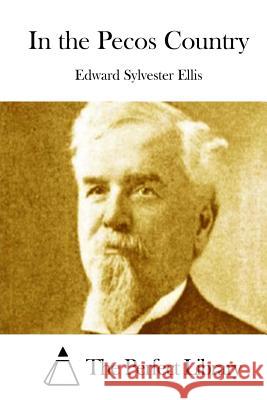 In the Pecos Country Edward Sylvester Ellis The Perfect Library 9781511898270 Createspace - książka