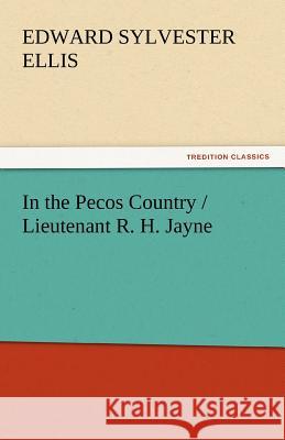 In the Pecos Country / Lieutenant R. H. Jayne Edward Sylvester Ellis   9783842459953 tredition GmbH - książka