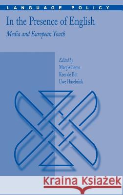 In the Presence of English: Media and European Youth Margie Berns Kees D Uwe Hasebrink 9780387368931 Springer - książka