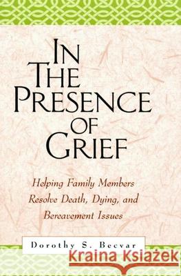 In the Presence of Grief: Helping Family Members Resolve Death, Dying, and Bereavement Issues Becvar, Dorothy S. 9781572309371 Guilford Publications - książka