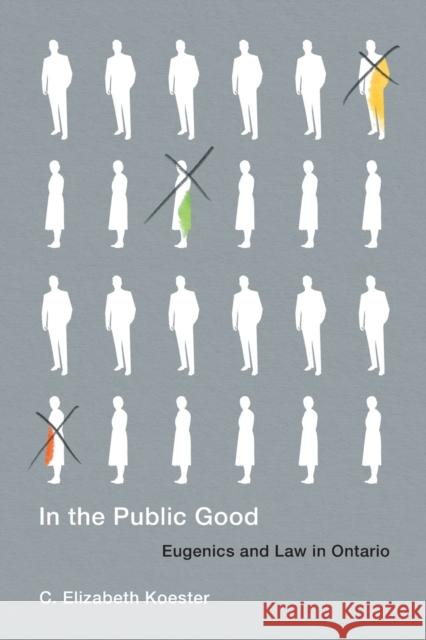 In the Public Good: Eugenics and Law in Ontario Volume 57 Koester, C. Elizabeth 9780228008514 McGill-Queen's University Press - książka