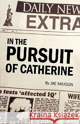 In the Pursuit of Catherine Maxson Ja 9781450217804 iUniverse - książka