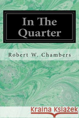 In The Quarter Chambers, Robert W. 9781496034069 Createspace - książka