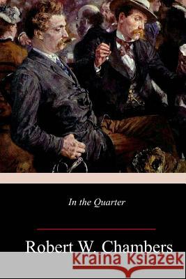 In the Quarter Robert W. Chambers 9781985608634 Createspace Independent Publishing Platform - książka