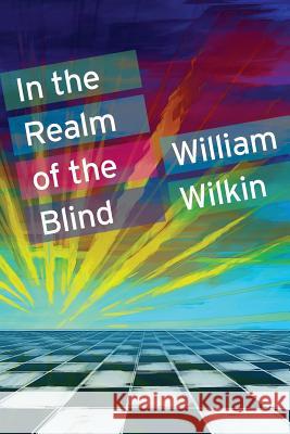 In the Realm of the Blind William C. Wilkin James W. Wilkin Matthew a. Stone 9780990316428 Bell Street Publishing LLC - książka