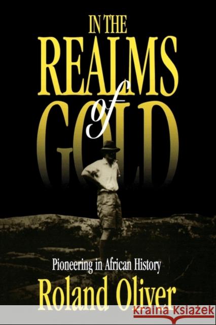 In the Realms of Gold: Pioneering in African History Oliver, Roland 9780714644059 Frank Cass Publishers - książka