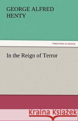 In the Reign of Terror G. A. (George Alfred) Henty   9783842453036 tredition GmbH - książka